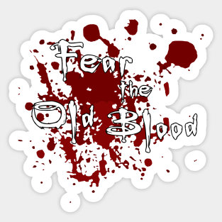 Fear the Old Blood Sticker